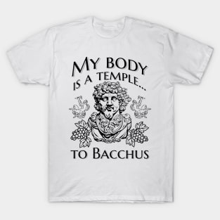 My body is a temple... to Bacchus T-Shirt